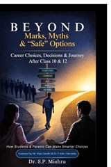 Beyond Marks, Myths, and Safe Options - Dr S P Mishra - 9798903927531