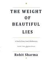 The Weight of Beautiful Lies - Rohit Sharma - 9798903928750