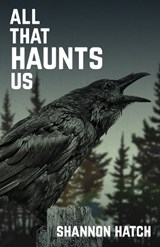 All That Haunts Us - Shannon Hatch - 9798904171339