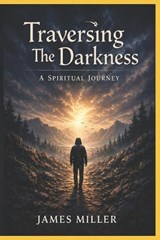 Traversing the Darkness - James Miller - 9798904174118