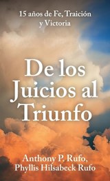 De los juicios al triunfo, 15 años de fe, traición y victoria - Anthony P Rufo - 9798904188764