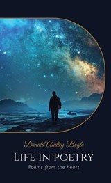 Life in Poetry, Poems from the heart - Donald Audley Bogle - 9798904189181