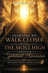 Learning to Walk Closer with THE MOST HIGH Through Spiritual Ascension, Spirit Woman's Spiritual Journey on TikTok - Raney Brown-Ford - 9798904190989