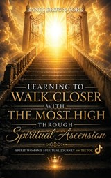 Learning to Walk Closer with THE MOST HIGH Through Spiritual Ascension, Spirit Woman's Spiritual Journey on TikTok - Raney Brown-Ford - 9798904190996