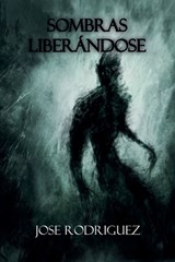 Sombras liberándose - Jose Rodriguez - 9798904196899