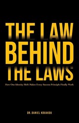 The Law Behind The Laws, How One Identity Shift Makes Every Success Principle Finally Work - Daniel Kouakou - 9798904198336