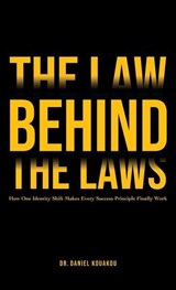The Law Behind The Laws, How One Identity Shift Makes Every Success Principle Finally Work - Daniel Kouakou - 9798904198343