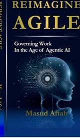 Reimagine Agile - Masud Aftab - 9798904312329