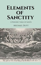 Elements of Sanctity - Michael Dutt - 9798904514044
