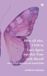 After all this, I Fell in Love Again but this Time with Myself - Shweta Mishra - 9798904517236