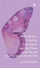 After all this, I Fell in Love Again but this Time with Myself: My Little World of Emotions - Shweta Mishra - 9798904517243