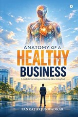 Anatomy of a Healthy Business - Pankaj Arjunwadkar - 9798904517533