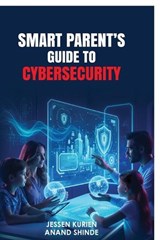 Smart Parent's Guide to Cybersecurity - Anand Shinde - 9798904518301