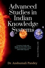 Advanced Studies in Indian Knowledge Systems - Dr Anshumali Pandey - 9798904790004