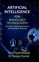 Artificial Intelligence for Radiology Technologists - Prof Fazal Ahmad - 9798904790783
