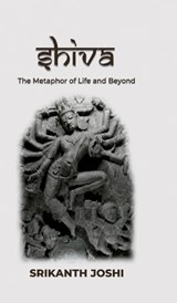 Shiva - The Metaphor of Life and beyond - Srikanth Joshi - 9798904792084