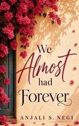 We Almost Had Forever - Anjali S Negi - 9798904792237