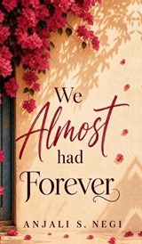 We Almost Had Forever - Anjali S Negi - 9798904792244
