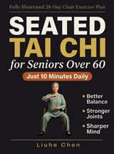 Seated Tai Chi for Seniors Over 60 - Liuhe Chen - 9798904890100