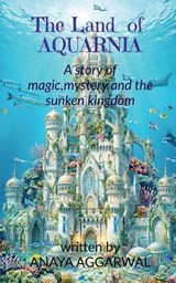 The land of Aquarnia - Anaya Aggarwal - 9798905100512