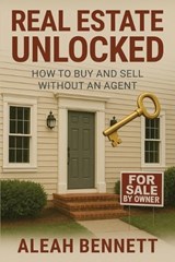 Real Estate Unlocked - Aleah Bennett - 9798950079030