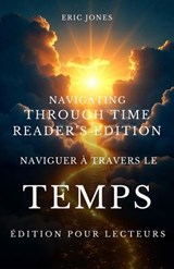 Naviguer à travers le temps - Édition pour lecteurs - Navigating Through Time-Reader’s Edition - Eric Jones - 9798950221040
