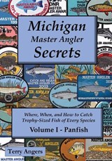 Michigan Master Angler Secrets - COLOR - Volume I - Panfish - Terry Angers - 9798950224041