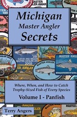 Michigan Master Angler Secrets - Volume I - Panfish - Terry Angers - 9798950224058
