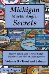 Michigan Master Angler Secrets - Volume II - Trout and Salmon - Terry Angers - 9798950224102