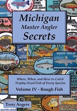 Michigan Master Angler Secrets - Volume IV - Rough Fish - Terry Angers - 9798950224188
