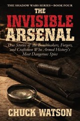 The Invisible Arsenal - Chuck Watson - 9798950354038