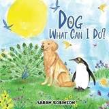 Dog, What Can I Do? - Sarah Robinson - 9798950388507