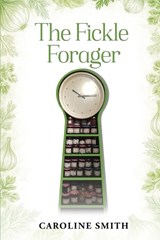 The Fickle Forager - Caroline Smith Smith - 9798950388545