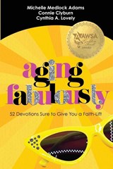 Aging Fabulously - Connie Clyburn ; Cynthia A Lovely ; Michelle Medlock Adams - 9798950428067