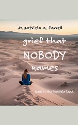 Grief That Nobody Names - Patricia A Farrell - 9798951074119