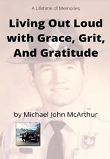 Living Our Loud with Grace, Grit, and Gratitude - Michael John McArthur - 9798985017762