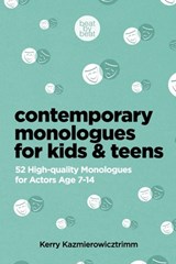 Contemporary Monologues for Kids & Teens: 52 High-Quality Monologues for Actors Age 7-14 - Kerry Kazmierowizctrimm - 9798985079517