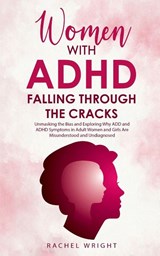 Women with ADHD Falling through the Cracks - Rachel Wright - 9798985090482
