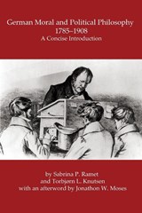 GERMAN MORAL AND POLITICAL PHILOSOPHY, 1785-1908 - Sabrina P. Ramet ; Torbjørn L. Knutsen - 9798985221466