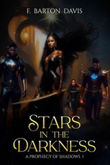 Stars in the Darkness: A Prophecy Shadows 1 - F. Barton Davis - 9798985302417