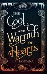 The Cool and Warmth of Hearts - J a Santana - 9798985462029