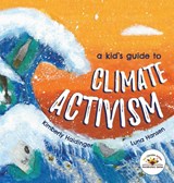 A Kid's Guide to Climate Activism - Kimberly Haidinger - 9798985550368