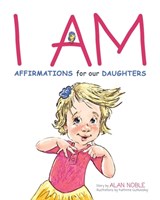 I AM, Affirmations For Our Daughters - Alan Noble - 9798985652635