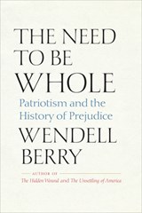 The Need to Be Whole - Wendell Berry - 9798985679809