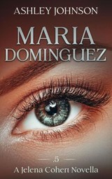 Maria Dominquez Prequel A Jelena Cohert Novella - Ashley Johnson - 9798985698923