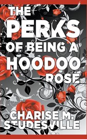 The Perks Of Being A Hoodoo Rose
