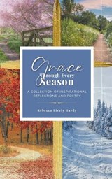 Grace Through Every Season - Rebecca Lively Hardy - 9798985923230