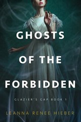 Ghosts of the Forbidden (Glazier's Gap Book 1) - Leanna Renee Hieber - 9798985970210