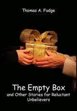 The Empty Box and Other Stories for Reluctant Unbelievers - Thomas A Fudge - 9798985989205
