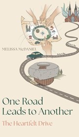 One Road Leads to Another: The Heartfelt Drive - Melissa McDaniel - 9798986136554